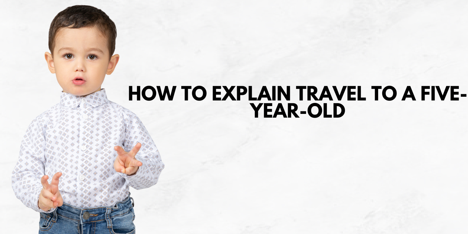 How to Explain Travel to a Five-Year-Old