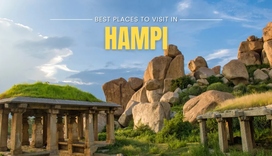 Hampi Travel Guide: Exploring the Timeless Ruins of India’s Lost Empire